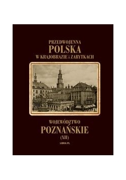 Przedwojenna Polska w krajobrazie i zabytkach. Województwo poznańskie