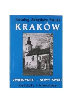 Katalog Zabytków Sztuki W Polsce. Tom Iv, Miasto Kraków, Część Vii. Zwierzyniec, Nowy Świat. Kościoły I Klasztory