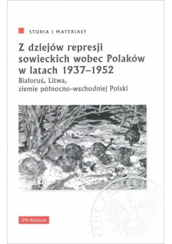 Z dziejów represji sowieckich wobec Polaków w latach 1937-1952.