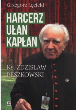 Harcerz, ułan, kapłan Ksiądz Zdzisław Peszkowski 1918-2007