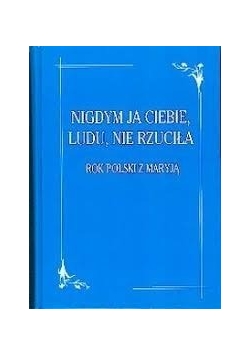 Nigdym ja Ciebie, ludu, nie rzuciła