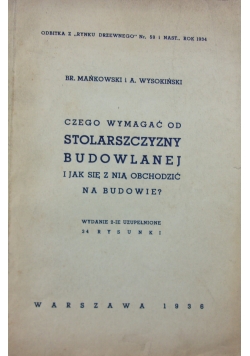 Czego wymagać od stolarszczyzny budowlanej i jak się z nią obchodzić na budowie?,1936r.
