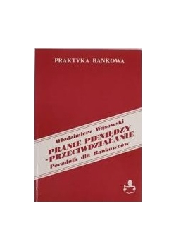 Pranie pieniędzy - przeciwdziałanie. Poradnik dla bankowców