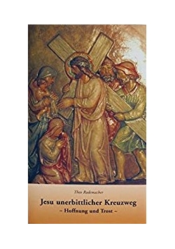 Jesu unerbittlicher Kreuzweg,hoffnung und trost
