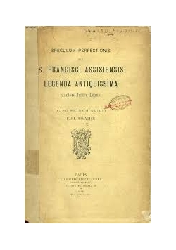 Speculum perfectionis seu S. Francisci Assisiensis Legenquissi Antidmaa