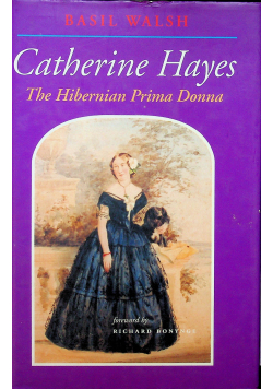 Catherine Hayes The Hiberniam Prima Donna + autograf Walsh