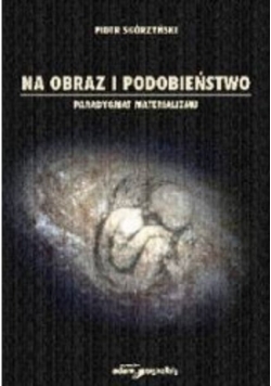 Na obraz i podobieństwo Paradygmat materializmu plus autograf