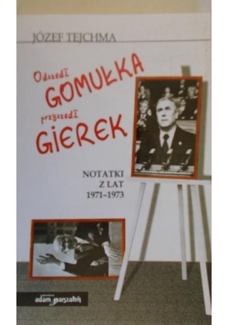 Odszedł Gomułka przyszedł Gierek. Notatki z lat 1971-1973
