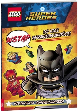 LEGO DC Comics Super Heroes. Wstąp do ligi sprawiedliwości. Niezbędnik Superbohatera