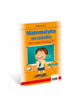 Matematyka na szóstkę. Zbiór zadań dla kl. 3 OLIMP