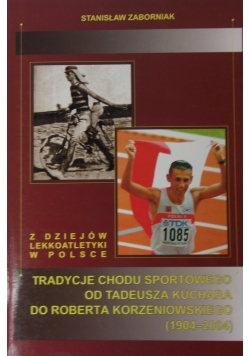 Tradycje chodu sportowego od Tadeusza Kuchara  do Roberta Korzeniowskiego (1904-2004)