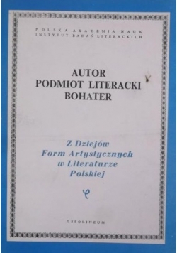 Autor. Podmiot literacki. Bohater