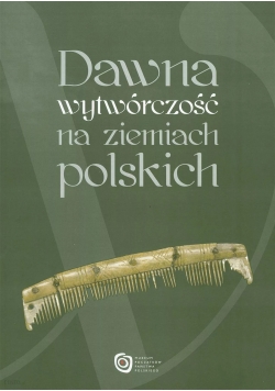 Dawna Wytwórczość na ziemiach polskich