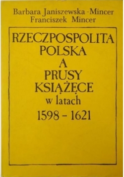Rzeczpospolita Polska a Prusy Książęce w latach 1598 - 1621