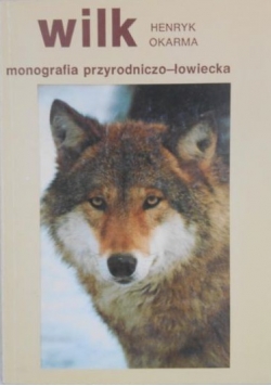 Wilk. Monografia przyrodniczo łowiecka