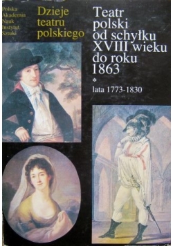 Teatr polski od schyłku XVIII wieku do roku 1863