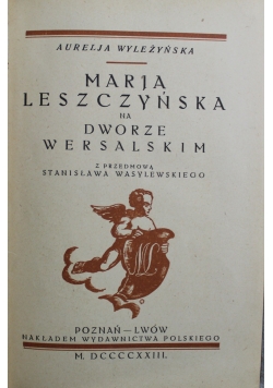 Maria Leszczyńska na dworze Wersalskim 1923 r