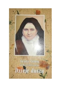 Św. Teresa od Dzieciątka Jezus. Dzieje duszy