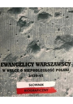 Ewangelicy warszawscy w walce o niepodległość Polski 1939 - 45 tom 1