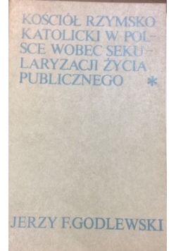 Kościół rzymskokatolicki w Polsce wobec sekularyzacji życia publicznego 1944-1974