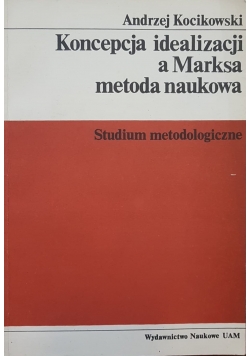 Koncepcja idealizacji a Marksa metoda naukowa