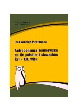Antroponimia łemkowska na tle polskim i słowackim XVI-XIX wieku