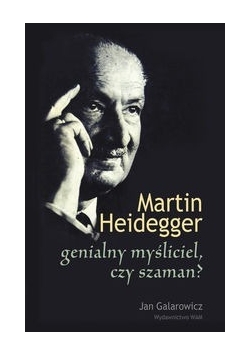 Martin Heidegger: genialny myśliciel czy szaman?