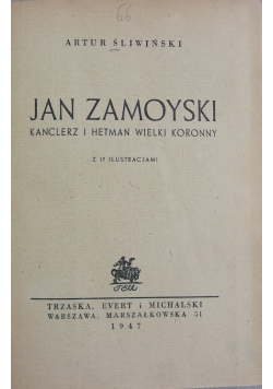 Jan Zamoyski Kanclerz i Hetman Wielki Koronny, 1947r.