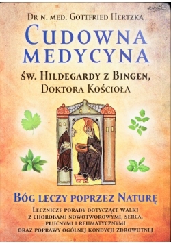 Cudowna medycyna Św Hildegardy z Bingen Doktora Kościoła