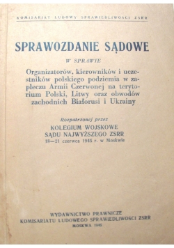 Sprawozdanie sądowe w sprawie organizatorów,kierowników i uczestników polskiego podziemia