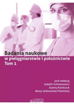 Badania naukowe w pielęgniarstwie i położnictwie Tom I