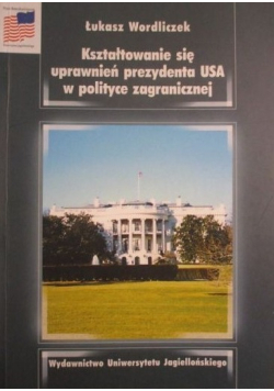 Kształtowanie się uprawnień prezydenta USA w polityce zagranicznej