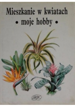 Mieszkanie w kwiatach. Moje hobby