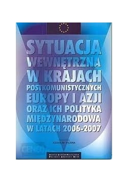Sytuacja wewnętrzna w krajach postkomunistycznych europy i azji oraz ich polityka międzynarodowa w latach 2006-2007