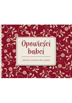 Opowieści babci. Historie rodzinne dla wnuków
