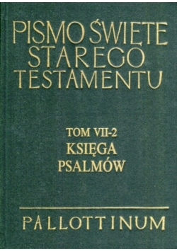 Pismo Święte Starego Testamentu. Tom VII-2 Księga Psalmów