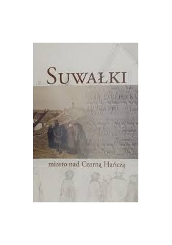 Suwałki miasto nad Czarną Hańczą