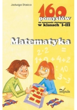 160 pomysłów na nauczanie zintegrowanie. Matematyka