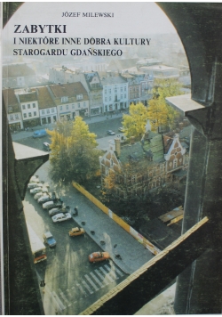 Zabytki i niektóre inne dobra kultury Starogardu Gdańskiego
