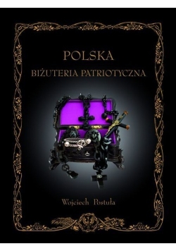 Polska Biżuteria Patriotyczna i pamiątki historyczne XIX i XX wieku