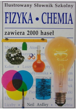 Ilustrowany Słownik Szkolny: Fizyka i Chemia