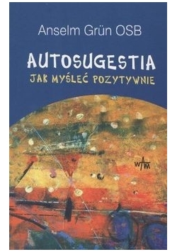 Autosugestia jak myśleć pozytywnie