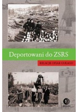 Deportowani do ZSRS. Relacje ofiar gułagu