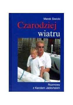 Czarodziej wiatru: rozmowy z Karolem Jabłońskim