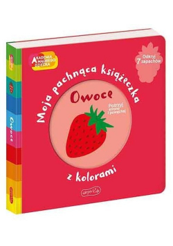Owoce Moja pachnąca książeczka z kolorami