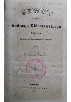 Żywot Xiędza Andrzeja Kidaszewskiego 1864 r.