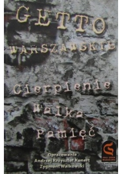 Getto warszawskie - cierpienie, walka, pamięć
