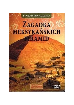 Starożytna Ameryka - Zagadka Meksykańskich Piramid, DVD