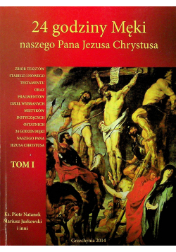 24 godziny Męki naszego Pana Jezusa Chrystusa tom 1