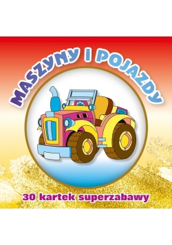 30 kartek superzabawy. Maszyny i pojazdy